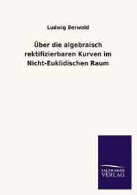 Uber Die Algebraisch Rektifizierbaren Kurven Im Nicht-Euklidischen Raum