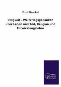 Ewigkeit - Weltkriegsgedanken Uber Leben Und Tod, Religion Und Entwicklungslehre