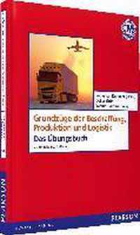 Grundzüge der Produktion, Beschaffung und Logistik - Das Übungsbuch