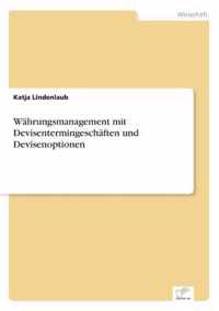 Wahrungsmanagement mit Devisentermingeschaften und Devisenoptionen