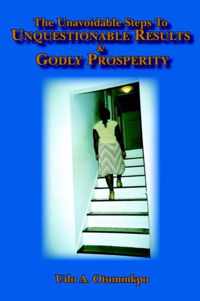 The Unavoidable Steps To Unquestionable Results and Godly Prosperity