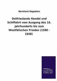 Ostfrieslands Handel und Schiffahrt vom Ausgang des 16. Jahrhunderts bis zum Westfalischen Frieden (1580 - 1648)