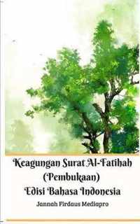 Keagungan Surat Al-Fatihah (Pembukaan) Edisi Bahasa Indonesia