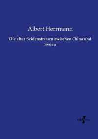 Die alten Seidenstrassen zwischen China und Syrien