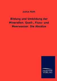 Bildung und Umbildung der Mineralien. Quell-, Fluss- und Meerwasser. Die Absatze