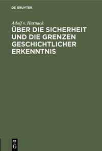 UEber Die Sicherheit Und Die Grenzen Geschichtlicher Erkenntnis