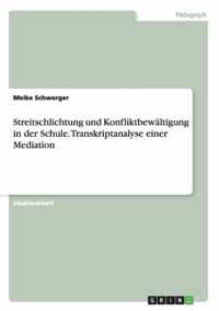 Streitschlichtung und Konfliktbewaltigung in der Schule. Transkriptanalyse einer Mediation