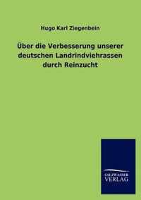 UEber die Verbesserung unserer deutschen Landrindviehrassen durch Reinzucht