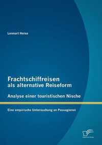 Frachtschiffreisen als alternative Reiseform: Analyse einer touristischen Nische: Eine empirische Untersuchung an Passagieren