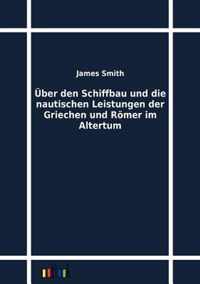 UEber den Schiffbau und die nautischen Leistungen der Griechen und Roemer im Altertum