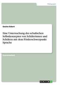 Eine Untersuchung des schulischen Selbstkonzeptes von Schulerinnen und Schulern mit dem Foerderschwerpunkt Sprache