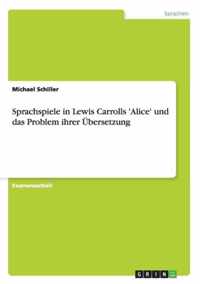 Sprachspiele in Lewis Carrolls 'Alice' und das Problem ihrer UEbersetzung