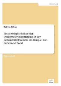 Einsatzmoeglichkeiten der Differenzierungsstrategie in der Lebensmittelbranche am Beispiel von Functional Food