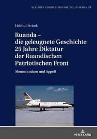 Ruanda - Die Geleugnete Geschichte. 25 Jahre Diktatur Der Ruandischen Patriotischen Front