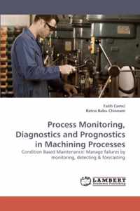 Process Monitoring, Diagnostics and Prognostics in Machining Processes