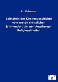 Zeittafeln Der Kirchengeschichte Vom Ersten Christlichen Jahrhundert Bis Zum Augsburger Religionsfrieden