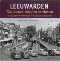 Leeuwarden, wat kwam, bleef en verdween