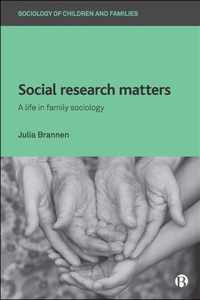 Social Research Matters A Life in Family Sociology Sociology of Children and Families