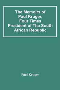 The Memoirs Of Paul Kruger, Four Times President Of The South African Republic