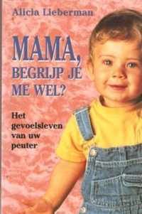 Mama, begrijp je me wel ?