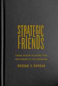 Strategic Friends, 2: Canada-Ukraine Relations from Independence to the Euromaidan