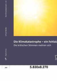 Die Klimakatastrophe - ein Fehlalarm? Die kritischen Stimmen mehren sich