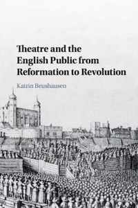 Theatre and the English Public from Reformation to Revolution