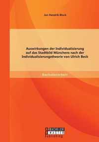 Auswirkungen der Individualisierung auf das Stadtbild Munchens nach der Individualisierungstheorie von Ulrich Beck