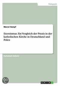 Exorzismus. Ein Vergleich der Praxis in der katholischen Kirche in Deutschland und Polen