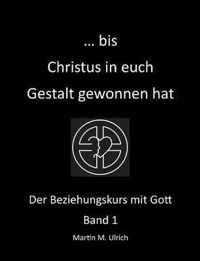 ... bis Christus in euch Gestalt gewonnen hat