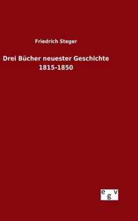 Drei Bucher neuester Geschichte 1815-1850