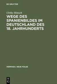 Wege Des Spanienbildes Im Deutschland Des 18. Jahrhunderts