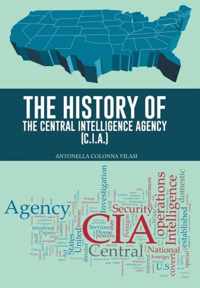 The History of the Central Intelligence Agency (C.I.A.)