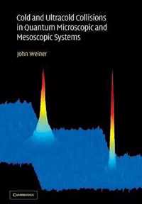 Cold and Ultracold Collisions in Quantum Microscopic and Mesoscopic Systems