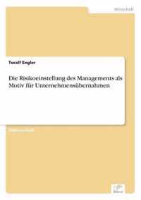 Die Risikoeinstellung des Managements als Motiv fur Unternehmensubernahmen