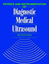 Physics And Instrumentation Of Diagnostic Medical Ultrasound