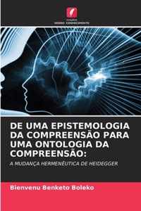 de Uma Epistemologia Da Compreensao Para Uma Ontologia Da Compreensao