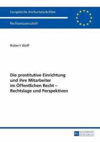 Die Prostitutive Einrichtung Und Ihre Mitarbeiter Im Oeffentlichen Recht - Rechtslage Und Perspektiven