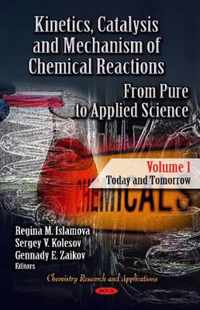 Kinetics, Catalysis & Mechanism of Chemical Reactions: From Pure to Applied Science -- Volume 1