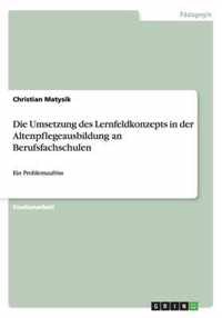 Die Umsetzung des Lernfeldkonzepts in der Altenpflegeausbildung an Berufsfachschulen