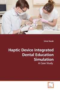 Haptic Device Integrated Dental Education Simulation