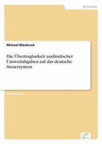 Die UEbertragbarkeit auslandischer Umweltabgaben auf das deutsche Steuersystem