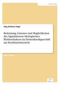 Bedeutung, Grenzen und Moeglichkeiten des Signalisierens oekologischen Wohlverhaltens im Firmenkreditgeschaft aus Kreditnehmersicht