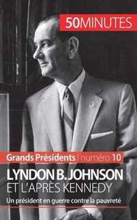 Lyndon B. Johnson et l'après Kennedy: Un président en guerre contre la pauvreté