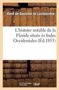 L'Histoire Notable de la Floride Situee Es Indes Occidentales