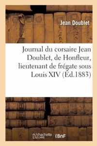 Journal Du Corsaire, de Honfleur, Lieutenant de Fregate Sous Louis XIV