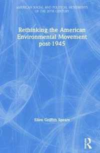 Rethinking the American Environmental Movement post-1945