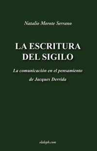 La Escritura del Sigilo - La Comunicaci n En El Pensamiento de Jacques Derrida