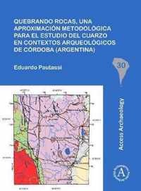 Quebrando rocas, una aproximacion metodologica para el estudio del cuarzo en contextos arqueologicos de Cordoba (Argentina)