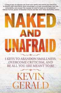 Naked and Unafraid 5 Keys to Abandon Smallness, Overcome Criticism, and Be All You Are Meant to Be